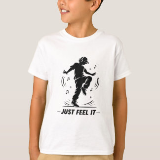 Spüre es einfach | Cool tanzen T-Shirt