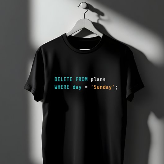 SQL Delete Plans Sunday Coding Humor T-Shirt