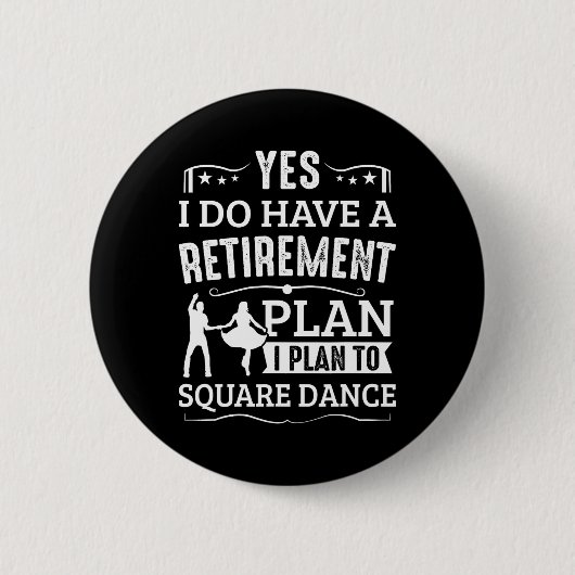 Square Dance Retirement Plan To Square Dance Button (Vorderseite)