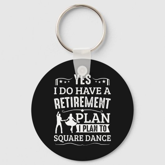Square Dance Retirement Plan To Square Dance Schlüsselanhänger (Vorderseite)