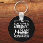 Square Dance Retirement Plan To Square Dance Schlüsselanhänger (Vorderseite)