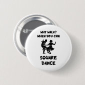 Square Dance Why Walk Square Dancer Square tanzen Button (Vorne & Hinten)