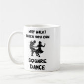 Square Dance Why Walk Square Dancer Square tanzen Kaffeetasse (Links)