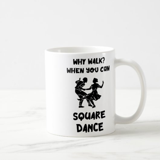 Square Dance Why Walk Square Dancer Square tanzen Kaffeetasse (Rechts)
