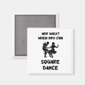 Square Dance Why Walk Square Dancer Square tanzen Magnet (Vorderseite/Rückseite)