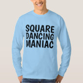 SQUARE DANCING MANIAC T - Shirt (Vorderseite)