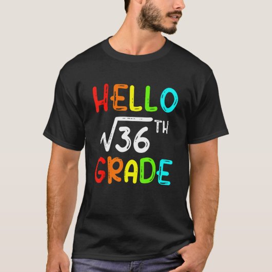 Square Root Of 36 Grade Hello 6th Grade Back To Sc T-Shirt (Vorderseite)