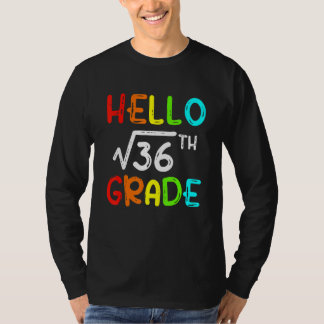 Square Root Of 36 Grade Hello 6th Grade Back To Sc T-Shirt