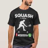 Squash Is Calling I Must Go Tennis Hobby Squash T-Shirt (Vorderseite)