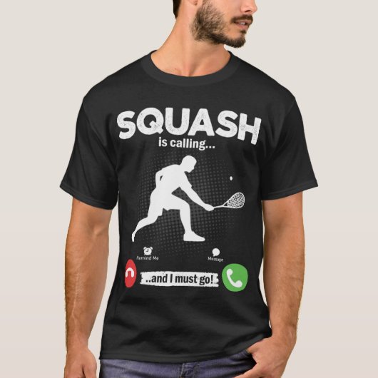 Squash Is Calling I Must Go Tennis Hobby Squash T-Shirt (Vorderseite)