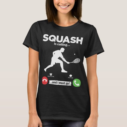 Squash Is Calling I Must Go Tennis Hobby Squash T-Shirt (Vorderseite)