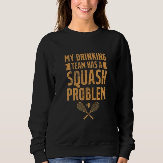 Squash Spieler Mein Trinkteam hat ein Squash Probl Sweatshirt (Vorderseite)