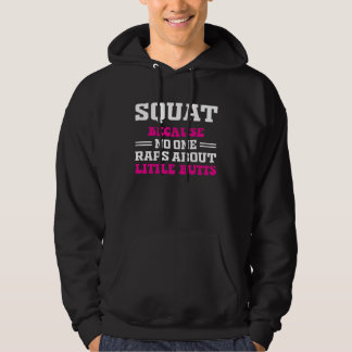 Squat Because No One Raps About Little Butts gym Hoodie