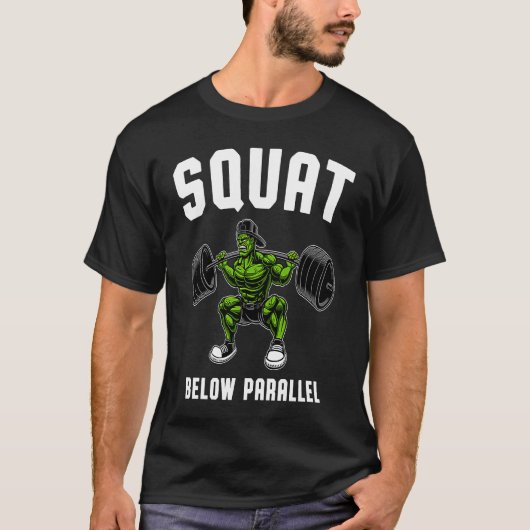 Squat Below Parallel Weightlifting Workout Gym Me T-Shirt (Vorderseite)