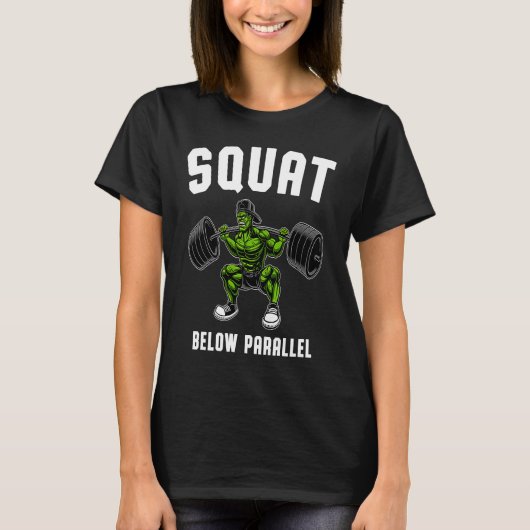 Squat Below Parallel  Weightlifting Workout Gym Me T-Shirt (Vorderseite)