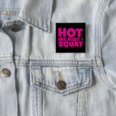 Squat - Heiß, weil ich Squat, Women's Funny Workou Button (Beispiel)
