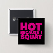 Squat - Heiß, weil ich Squat, Women's Funny Workou Button (Vorne & Hinten)
