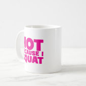 Squat - Heiß, weil ich Squat, Women's Funny Workou Kaffeetasse (Vorderseite Links)