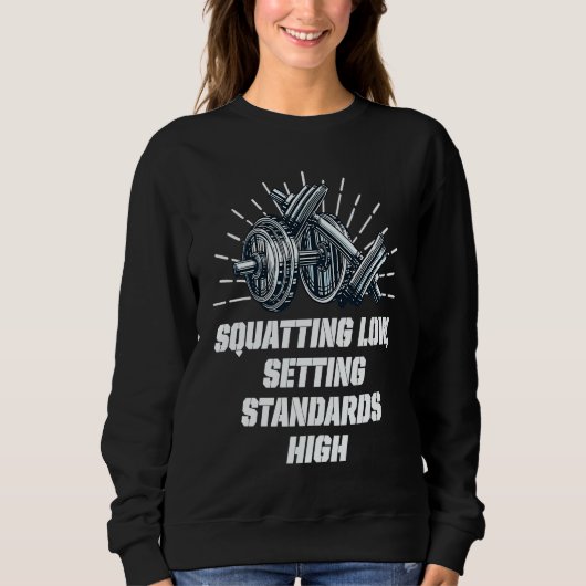 Squat Low Set Standards High Workout Motivational Sweatshirt (Vorderseite)