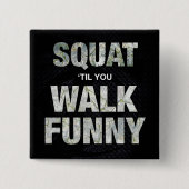 Squat 'Til You Walk Funny Button (Vorderseite)