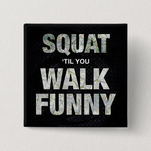 Squat 'Til You Walk Funny Button