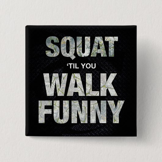 Squat 'Til You Walk Funny Button (Vorderseite)