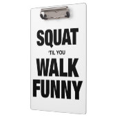 Squat 'Til You Walk Funny Klemmbrett (Links)