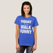 Squat 'Til You Walk Funny T-Shirt (Vorne ganz)