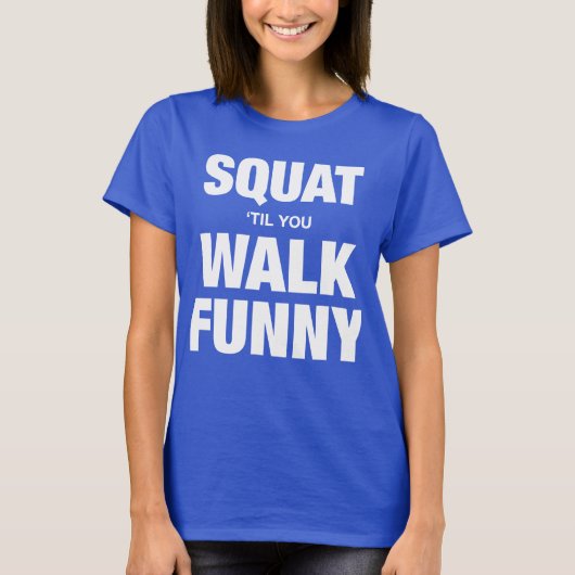 Squat 'Til You Walk Funny T-Shirt (Vorderseite)