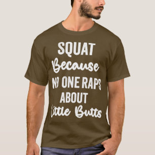 Squat, weil niemand Rap über kleine Hintern lustig T-Shirt