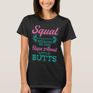 Squat weil niemand über kleine Hintern Fitne Rap T-Shirt