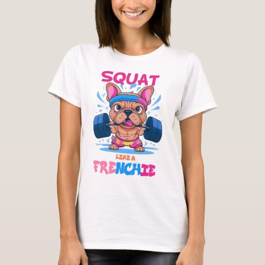 Squat wie ein Frenchie-Fitness-Liebhaber T-Shirt (Vorderseite)