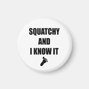 Squatchy und ich kennen es magnet