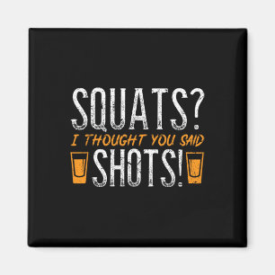 Squats, dachte ich, du sagtest Shots! Funny Fitnes Magnet