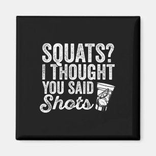 Squats, dachte ich, du sagtest Shots Funny Gym tri Magnet