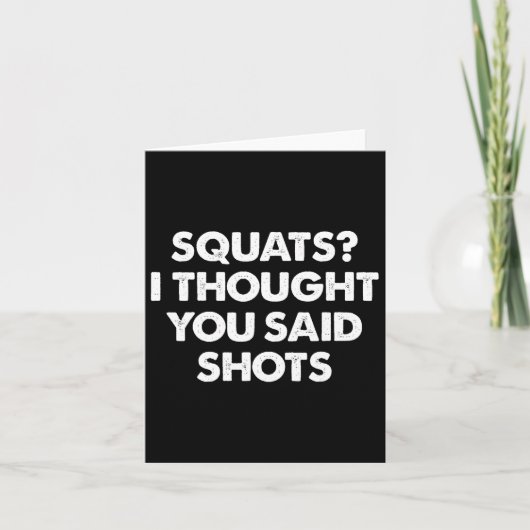 Squats, dachte ich, du sagtest Shots Karte (Vorderseite)