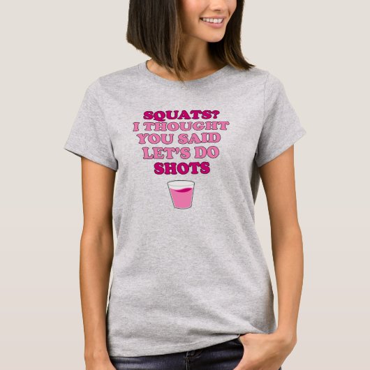 SQUATS dachte, Sie sagten Shots T - Shirt (Vorderseite)