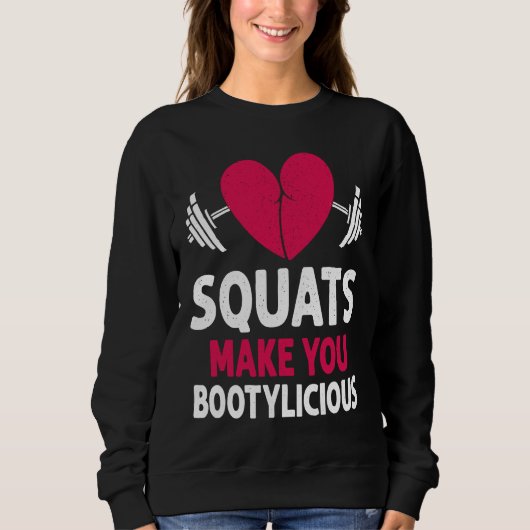 Squats Make You Bootylicious Fitness Booty Nice Wo Sweatshirt (Vorderseite)