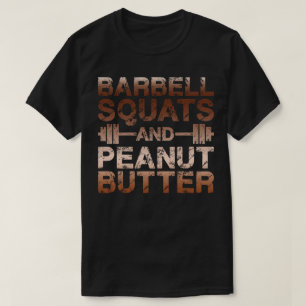 Squats und Erdnussbutter - Bodybuliding Motivation T-Shirt