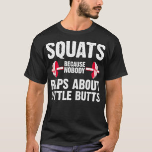 Squats, weil niemand Rap über kleine Hintern-Fitne T-Shirt
