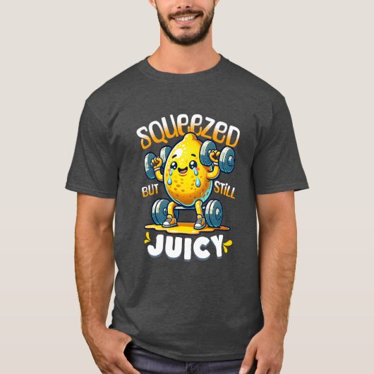 Squeeeeze, aber immer noch Juicy Lemon Fitness T-Shirt (Vorderseite)
