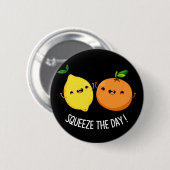 Squeeze den Tag niedlich Früchte Pun Dark BG Button (Vorne & Hinten)