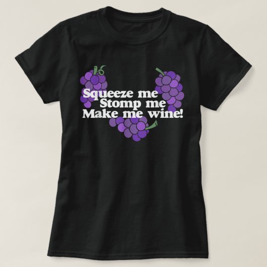 Squeeze mir Stomp me Make me Wine Shirt trinken (Design vorne)