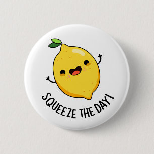 Squeeze The Day Funny Fruit Lemon Pun Button