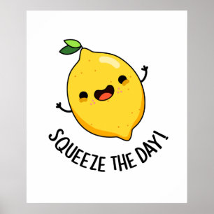 Squeeze The Day Funny Fruit Lemon Pun  Poster