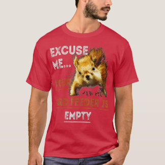 Squirrel Entschuldigung für Your Bird Feeder is Em T-Shirt