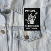 Squirrel Excuse Me, Bird Feeder's Empty Again Button (Insitu)