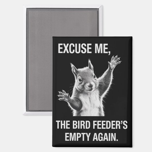 Squirrel Excuse Me, Bird Feeder's Empty Again  Magnet (Vorderseite/Rückseite)