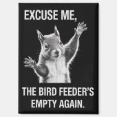Squirrel Excuse Me, Bird Feeder's Empty Again Magnet (Vorderseite)