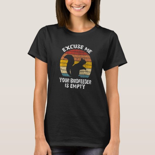 Squirrel - Excuse Me Your Bird Feeder Is Empty Vin T-Shirt (Vorderseite)
